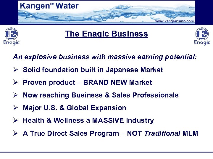 The Enagic Business An explosive business with massive earning potential: Ø Solid foundation built