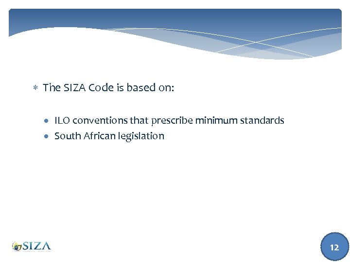  The SIZA Code is based on: ILO conventions that prescribe minimum standards South