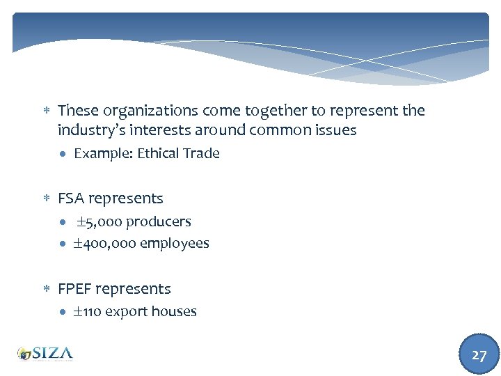  These organizations come together to represent the industry’s interests around common issues Example: