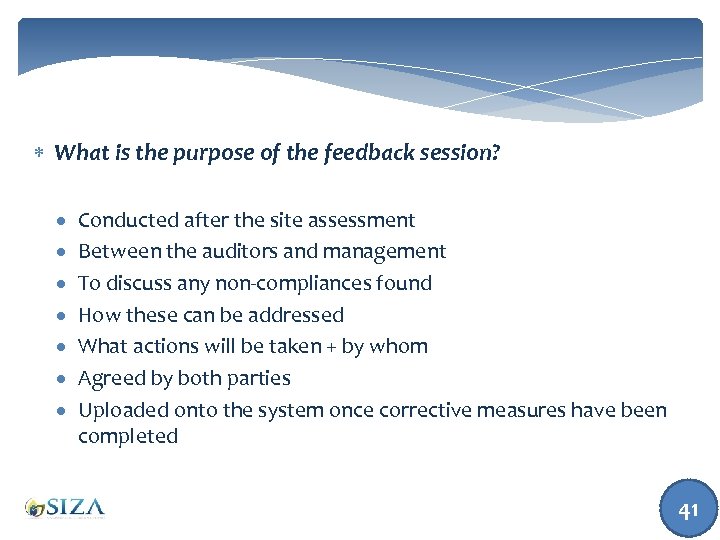  What is the purpose of the feedback session? Conducted after the site assessment