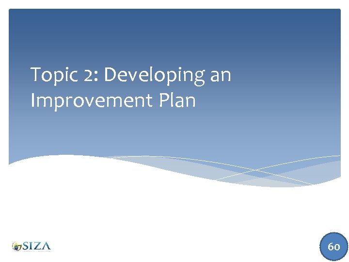 Topic 2: Developing an Improvement Plan 60 