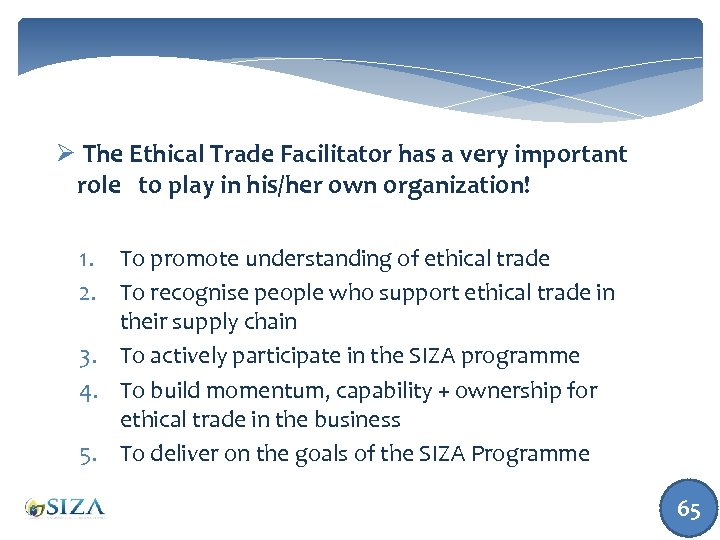 Ø The Ethical Trade Facilitator has a very important role to play in his/her