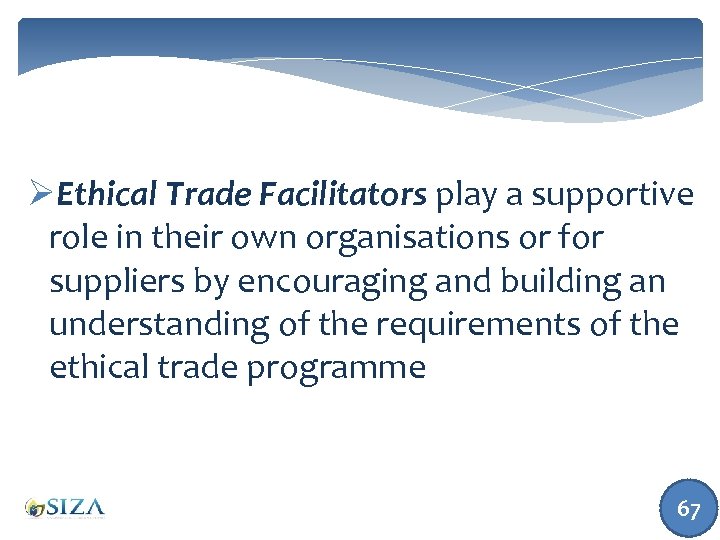 ØEthical Trade Facilitators play a supportive role in their own organisations or for suppliers