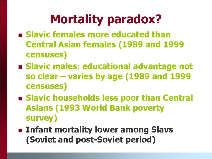 Mortality paradox? n n Slavic females more educated than Central Asian females (1989 and