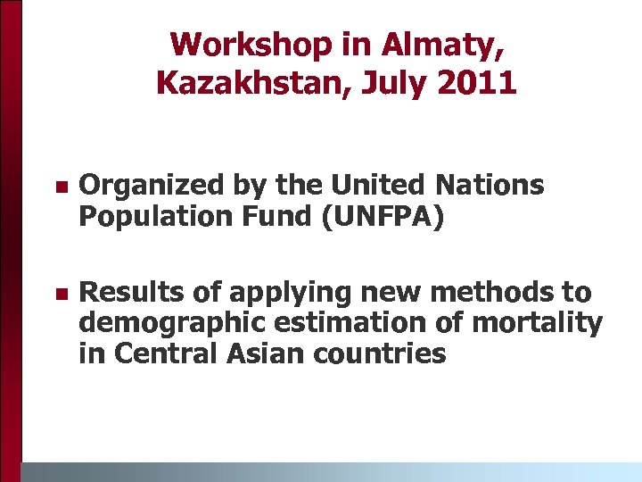 Workshop in Almaty, Kazakhstan, July 2011 n Organized by the United Nations Population Fund