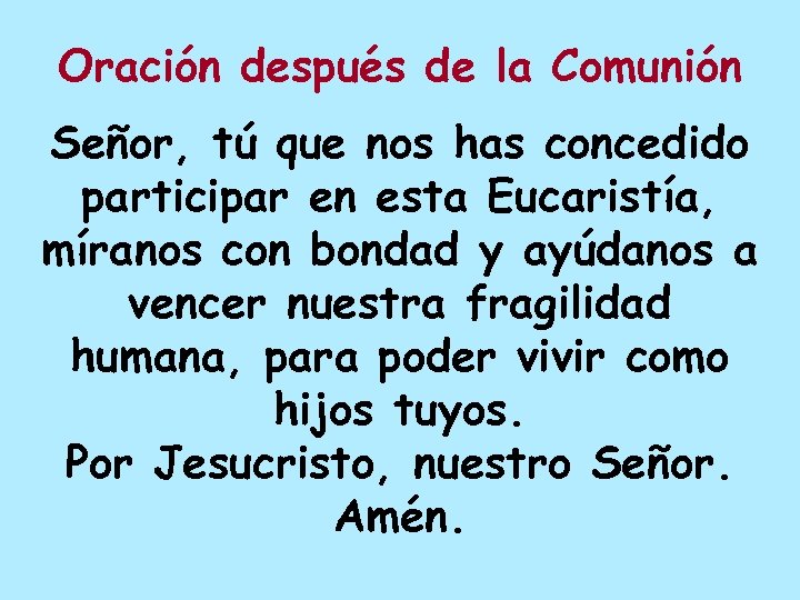 Oración después de la Comunión Señor, tú que nos has concedido participar en esta