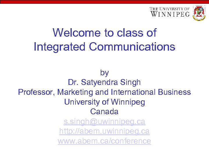 Welcome to class of Integrated Communications by Dr. Satyendra Singh Professor, Marketing and International