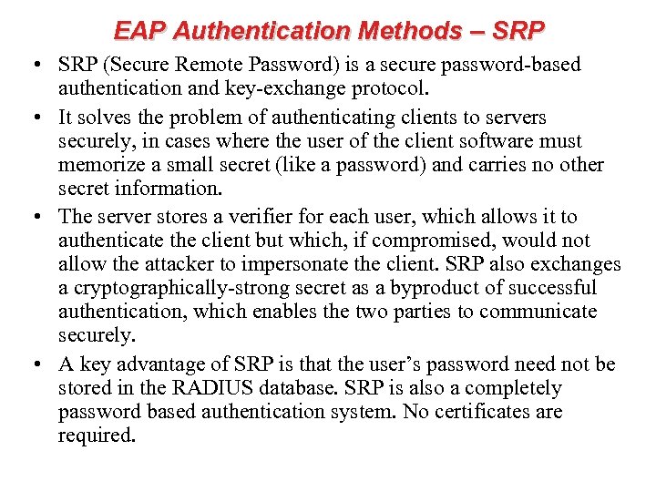 EAP Authentication Methods – SRP • SRP (Secure Remote Password) is a secure password-based