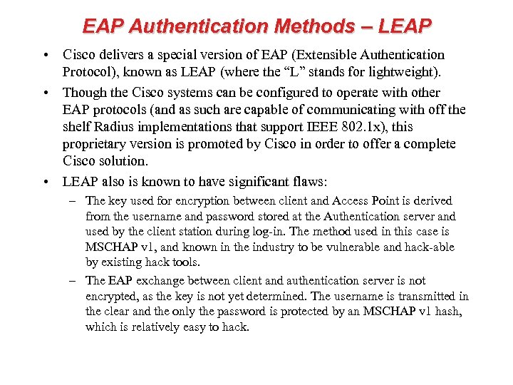 EAP Authentication Methods – LEAP • Cisco delivers a special version of EAP (Extensible