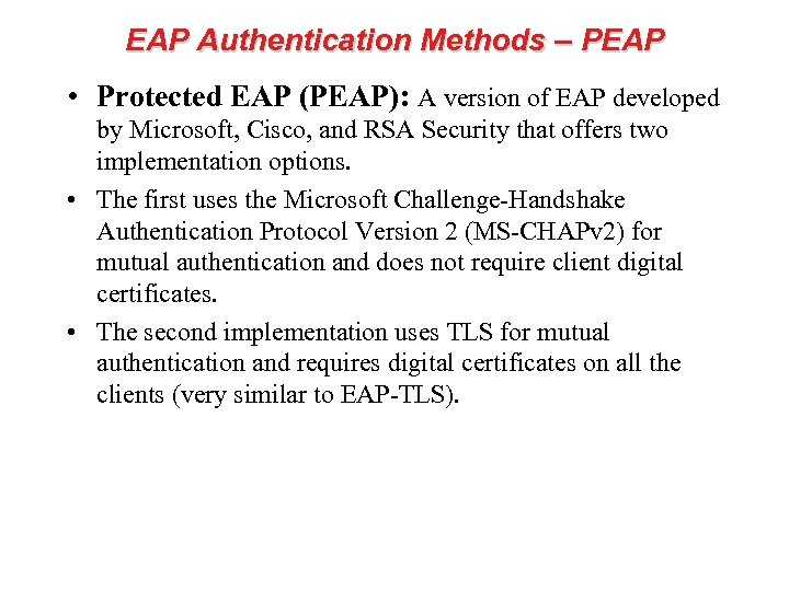 EAP Authentication Methods – PEAP • Protected EAP (PEAP): A version of EAP developed