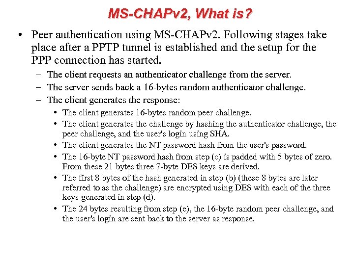 MS-CHAPv 2, What is? • Peer authentication using MS-CHAPv 2. Following stages take place