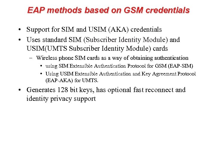EAP methods based on GSM credentials • Support for SIM and USIM (AKA) credentials