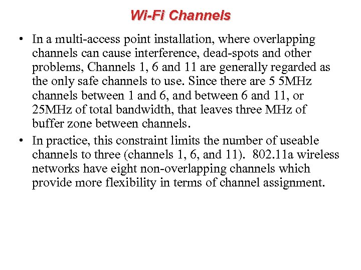 Wi-Fi Channels • In a multi-access point installation, where overlapping channels can cause interference,