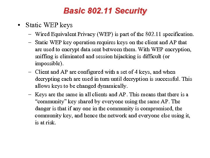 Basic 802. 11 Security • Static WEP keys – Wired Equivalent Privacy (WEP) is