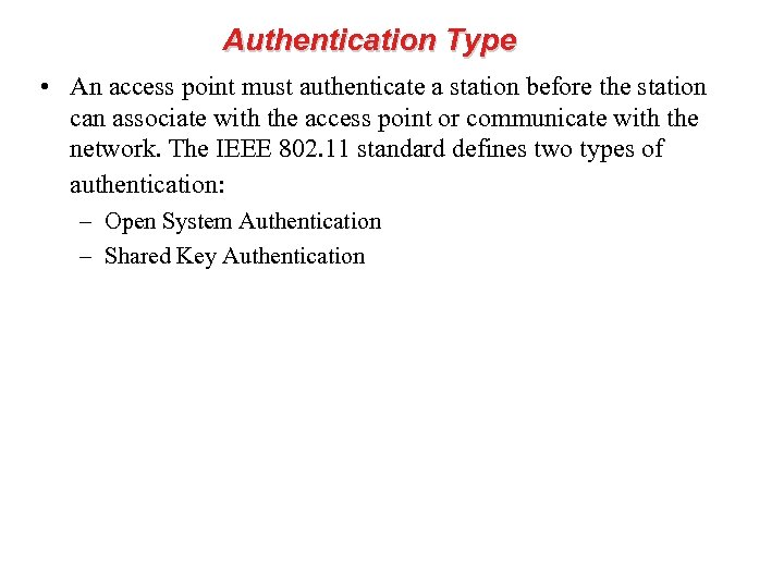 Authentication Type • An access point must authenticate a station before the station can