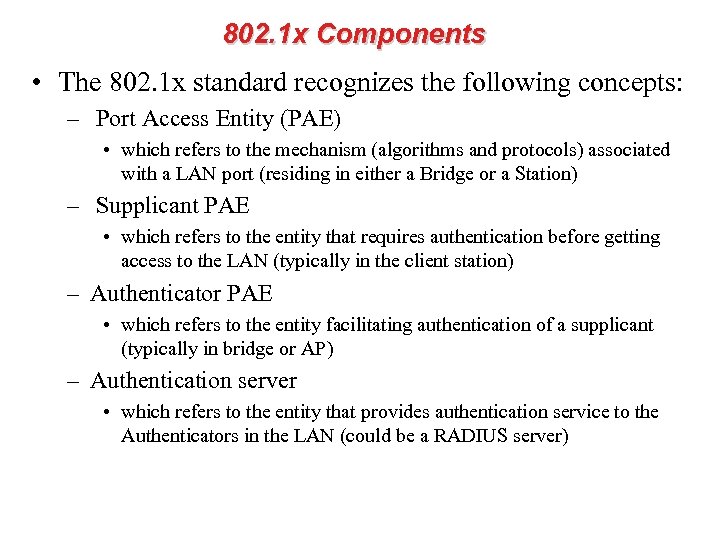 802. 1 x Components • The 802. 1 x standard recognizes the following concepts: