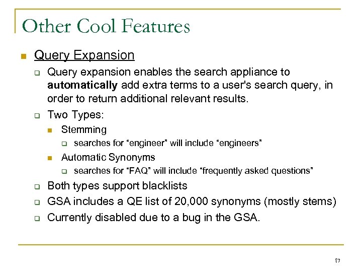 Other Cool Features n Query Expansion q q Query expansion enables the search appliance