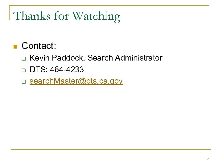 Thanks for Watching n Contact: q q q Kevin Paddock, Search Administrator DTS: 464