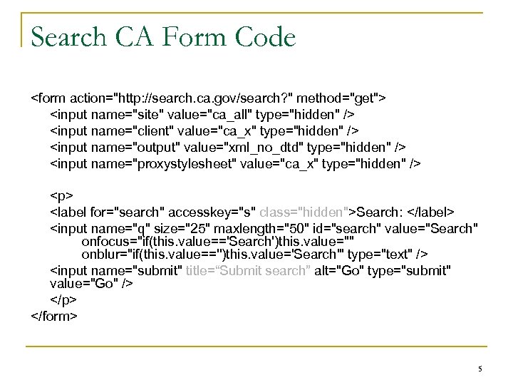 Search CA Form Code <form action="http: //search. ca. gov/search? " method="get"> <input name="site" value="ca_all"