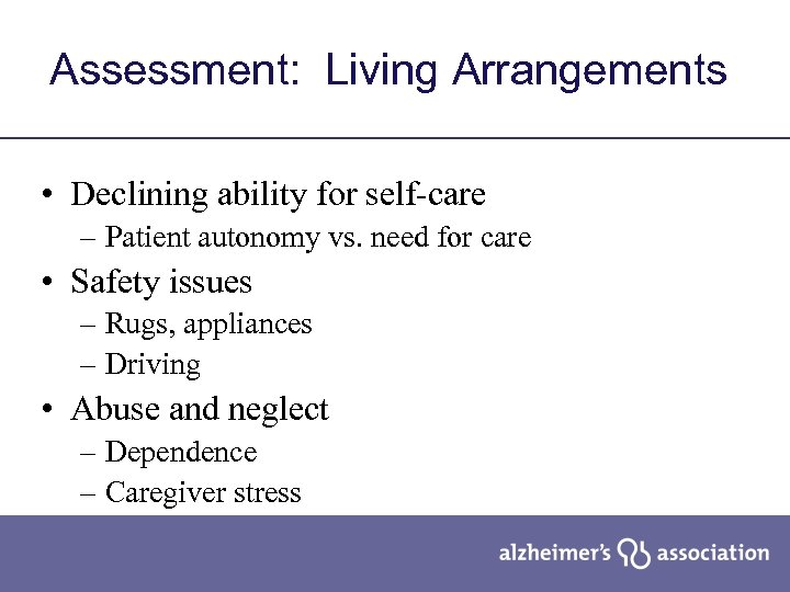 Assessment: Living Arrangements • Declining ability for self-care – Patient autonomy vs. need for