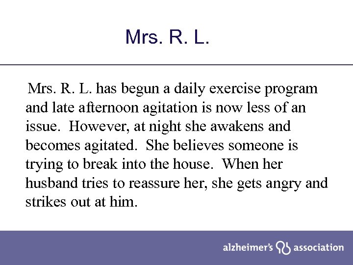 Mrs. R. L. has begun a daily exercise program and late afternoon agitation is