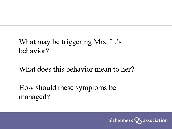 What may be triggering Mrs. L. ’s behavior? What does this behavior mean to