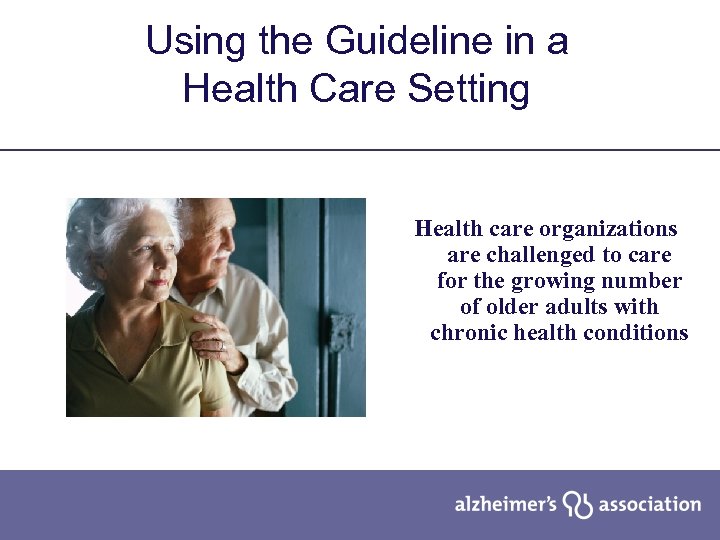 Using the Guideline in a Health Care Setting Health care organizations are challenged to