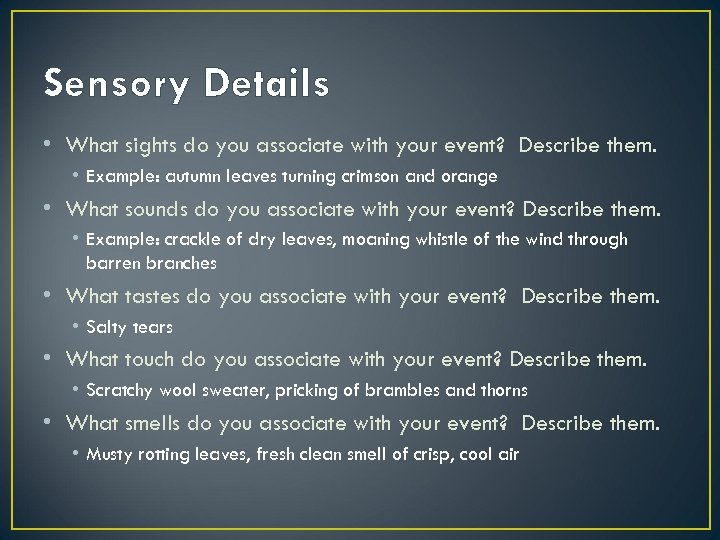 Sensory Details • What sights do you associate with your event? Describe them. •