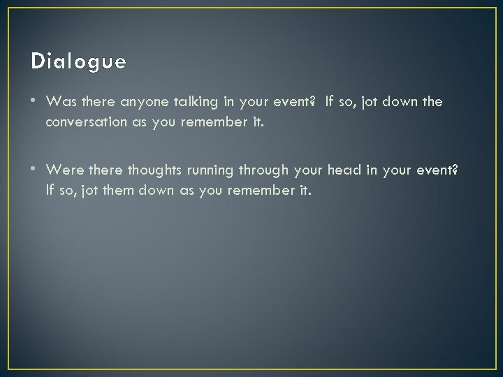 Dialogue • Was there anyone talking in your event? If so, jot down the