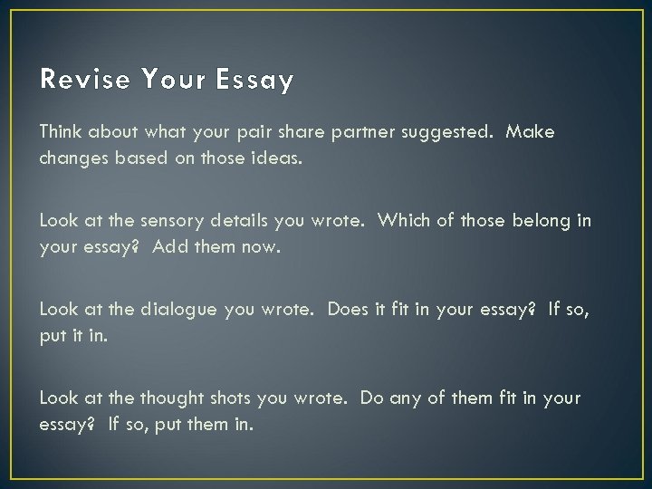 Revise Your Essay Think about what your pair share partner suggested. Make changes based