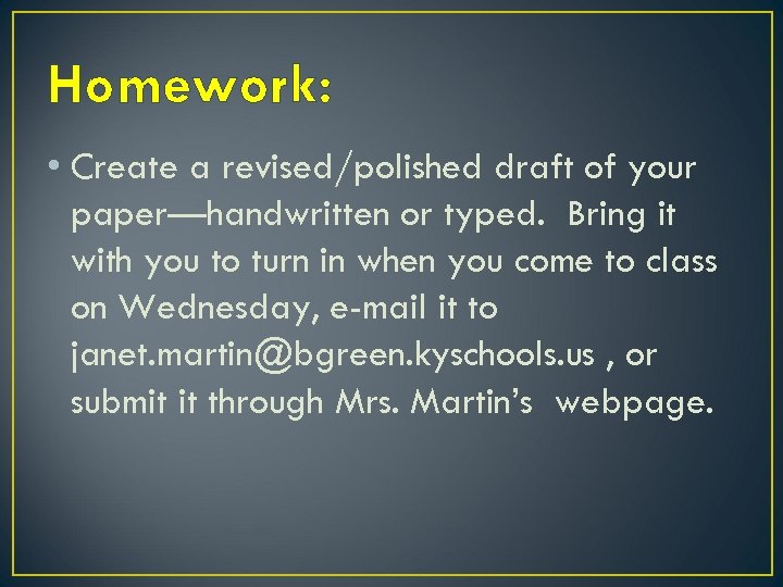 Homework: • Create a revised/polished draft of your paper—handwritten or typed. Bring it with