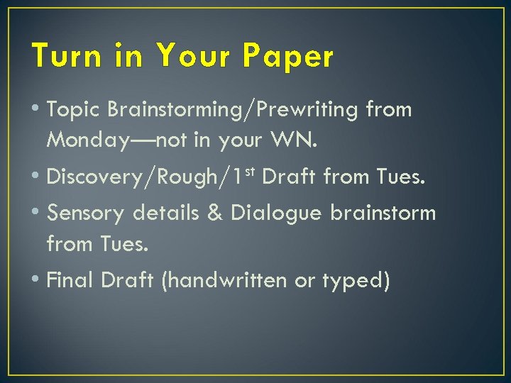 Turn in Your Paper • Topic Brainstorming/Prewriting from Monday—not in your WN. • Discovery/Rough/1