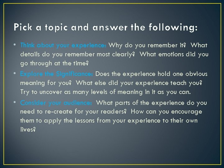 Pick a topic and answer the following: • Think about your experience: Why do