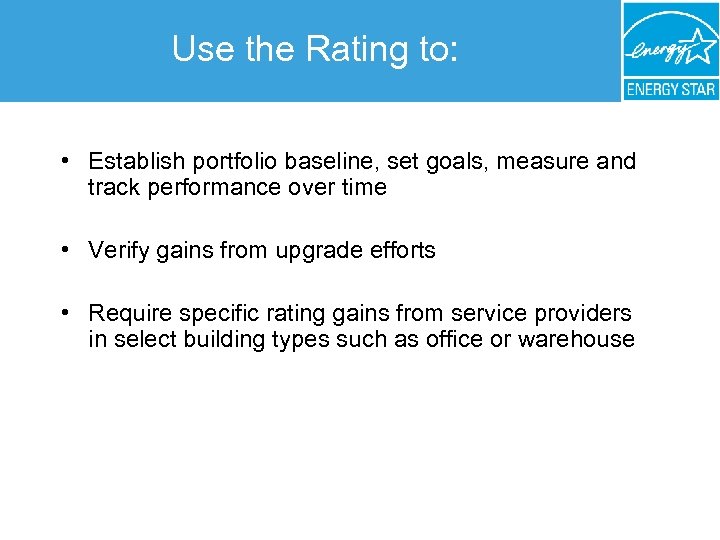 Use the Rating to: • Establish portfolio baseline, set goals, measure and track performance