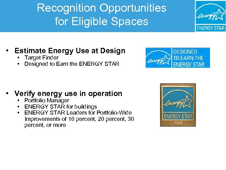 Recognition Opportunities for Eligible Spaces • Estimate Energy Use at Design • Target Finder