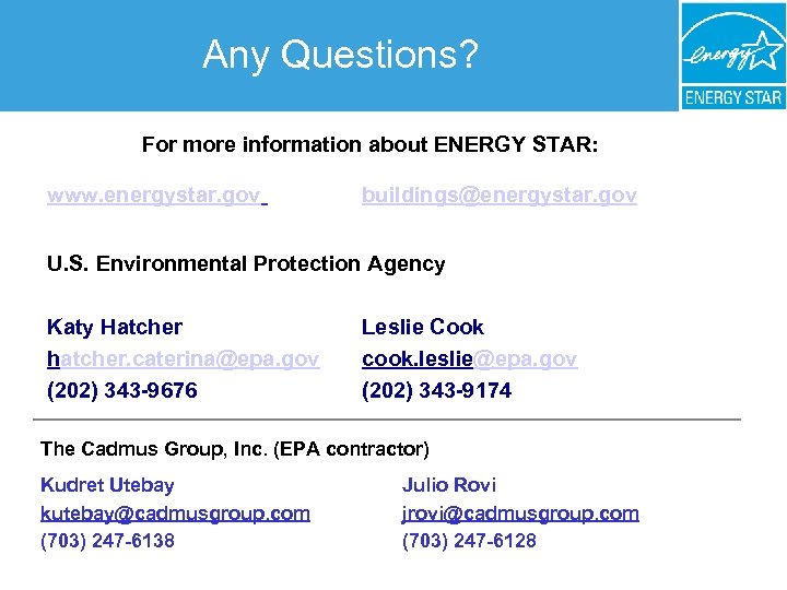 Any Questions? For more information about ENERGY STAR: www. energystar. gov buildings@energystar. gov U.