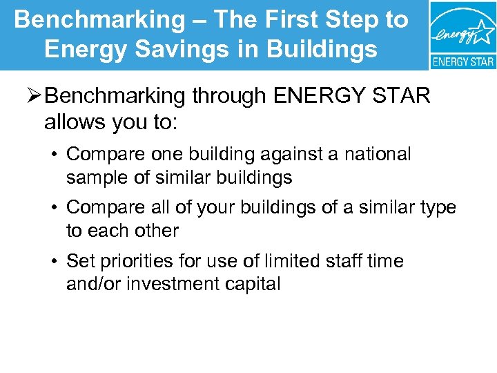 Benchmarking – The First Step to Energy Savings in Buildings Ø Benchmarking through ENERGY