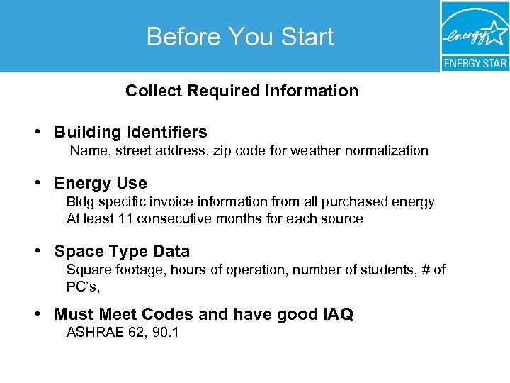Before You Start Collect Required Information • Building Identifiers Name, street address, zip code