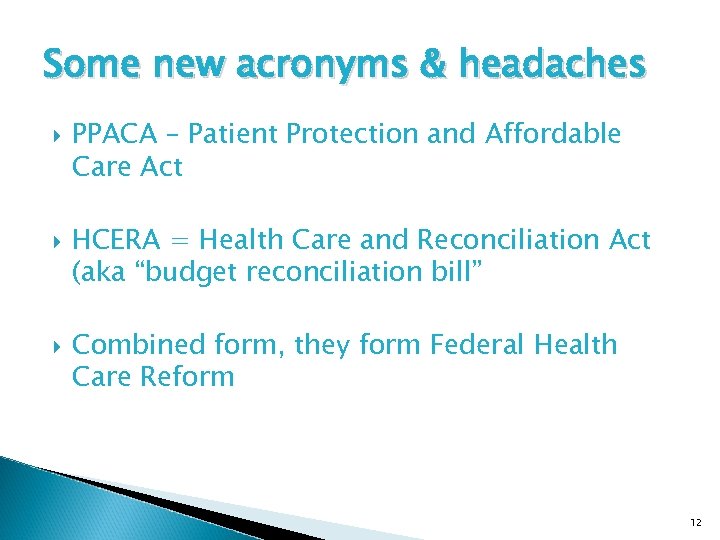 Some new acronyms & headaches PPACA – Patient Protection and Affordable Care Act HCERA
