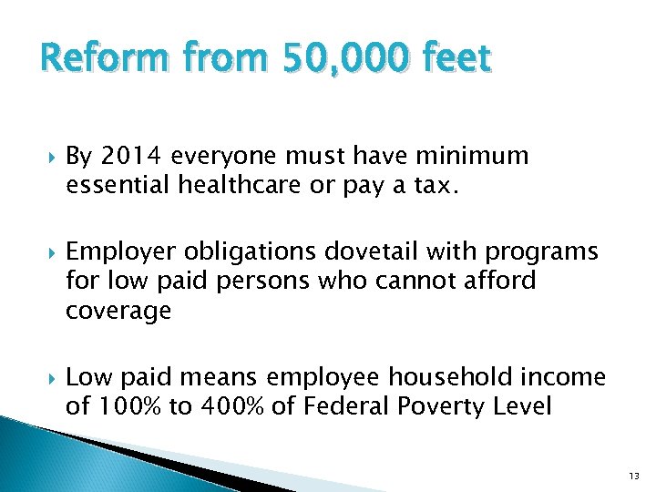 Reform from 50, 000 feet By 2014 everyone must have minimum essential healthcare or
