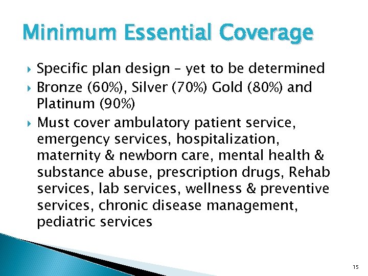 Minimum Essential Coverage Specific plan design – yet to be determined Bronze (60%), Silver