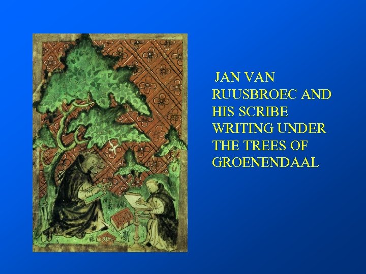 JAN VAN RUUSBROEC AND HIS SCRIBE WRITING UNDER THE TREES OF GROENENDAAL 