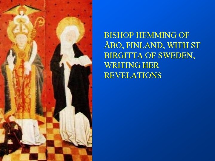  BISHOP HEMMING OF ÅBO, FINLAND, WITH ST BIRGITTA OF SWEDEN, WRITING HER REVELATIONS