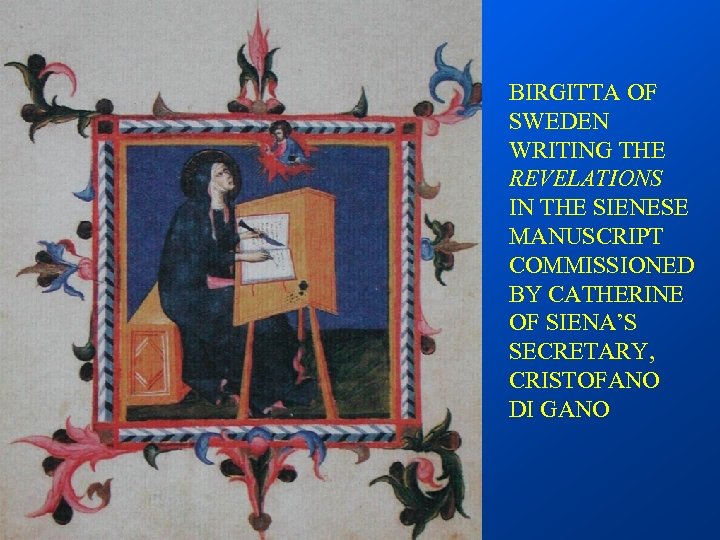 BIRGITTA OF SWEDEN WRITING THE REVELATIONS IN THE SIENESE MANUSCRIPT COMMISSIONED BY CATHERINE OF