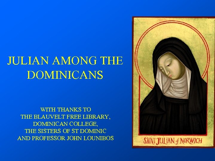 JULIAN AMONG THE DOMINICANS WITH THANKS TO THE BLAUVELT FREE LIBRARY, DOMINICAN COLLEGE, THE