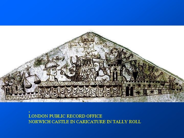 , LONDON PUBLIC RECORD OFFICE NORWICH CASTLE IN CARICATURE IN TALLY ROLL 