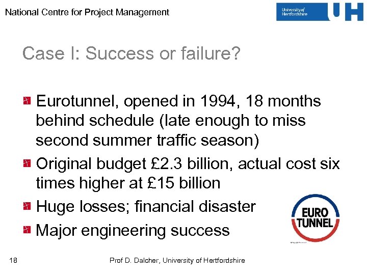 National Centre for Project Management Case I: Success or failure? Eurotunnel, opened in 1994,