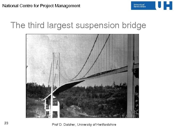 National Centre for Project Management The third largest suspension bridge 23 Prof D. Dalcher,