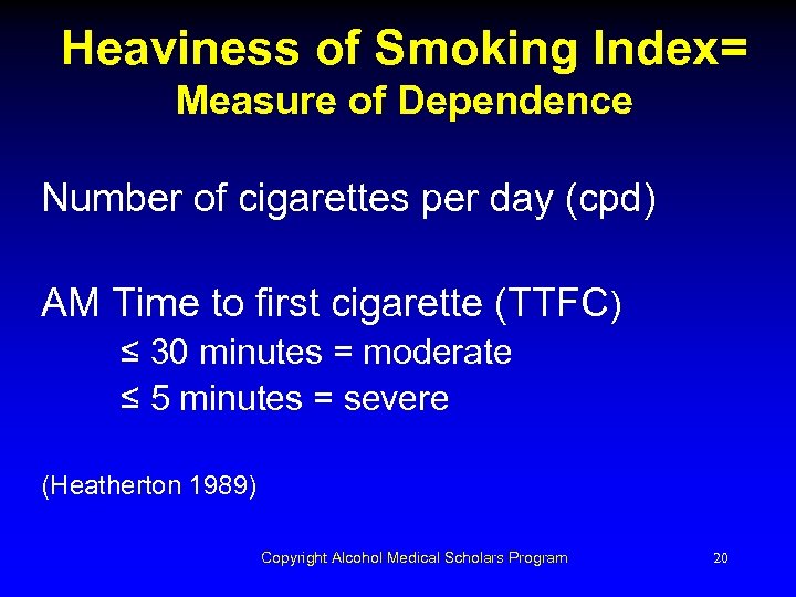 Heaviness of Smoking Index= Measure of Dependence Number of cigarettes per day (cpd) AM