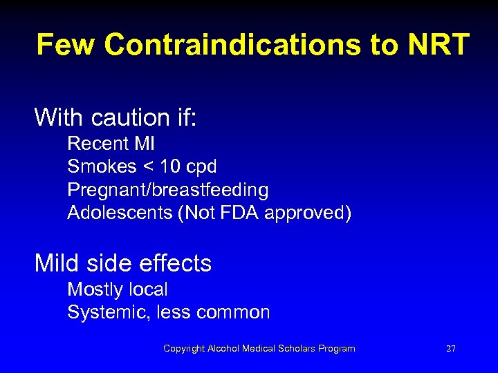 Few Contraindications to NRT With caution if: Recent MI Smokes < 10 cpd Pregnant/breastfeeding
